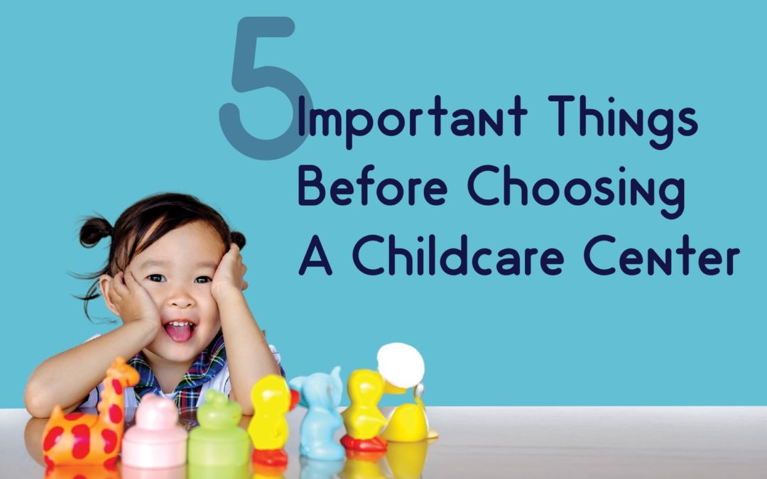 5 Important Things Before Choosing A Childcare Center