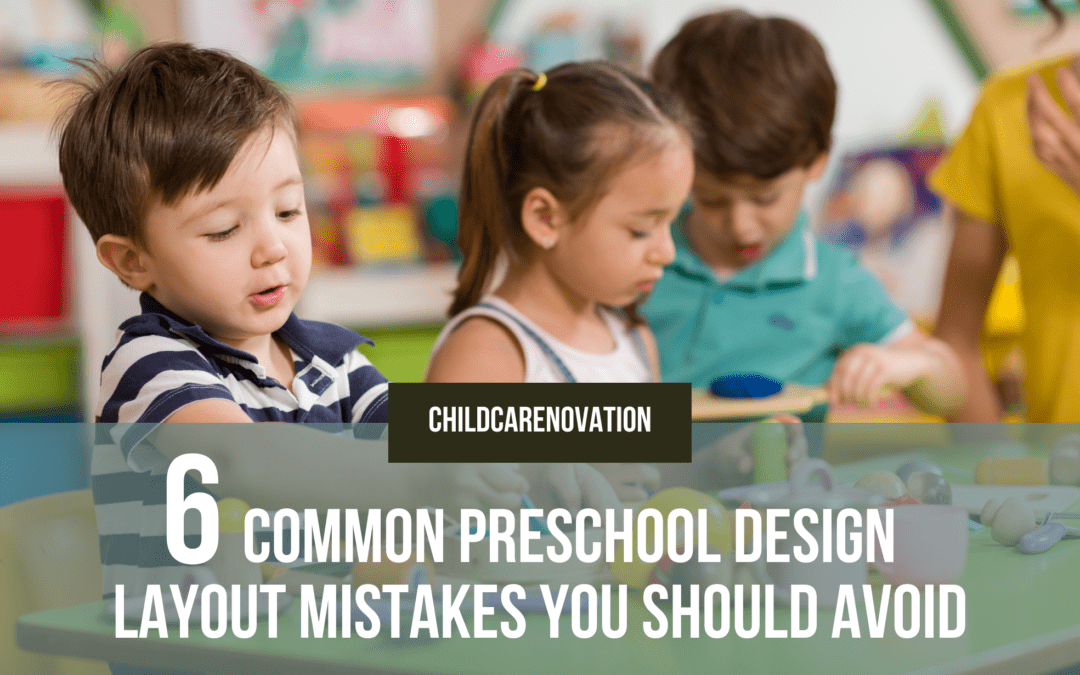 STOP! 6 Common Preschool Design Layout Mistakes You Should Avoid