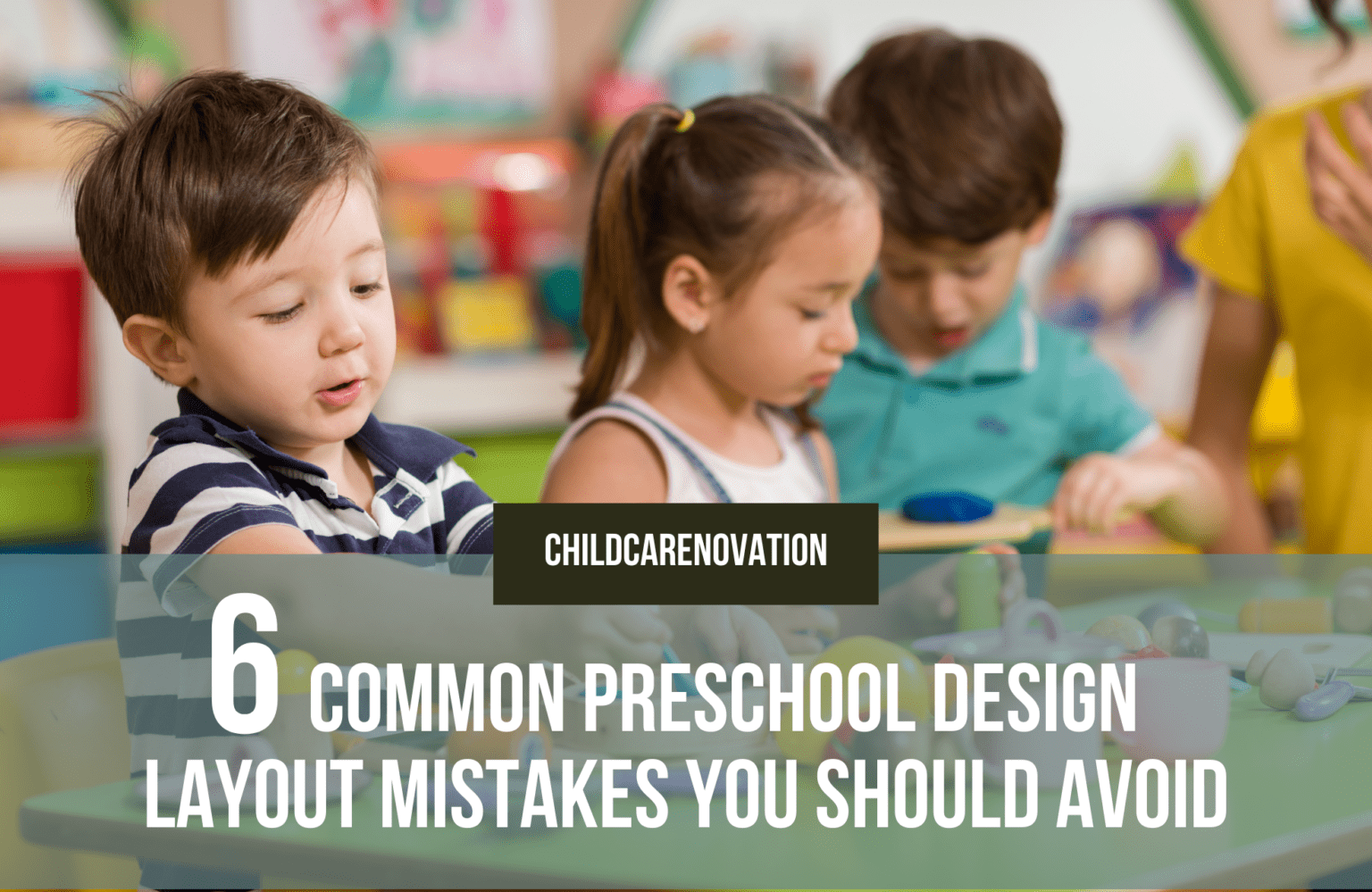 STOP! 6 Common Preschool Design Layout Mistakes You Should Avoid.