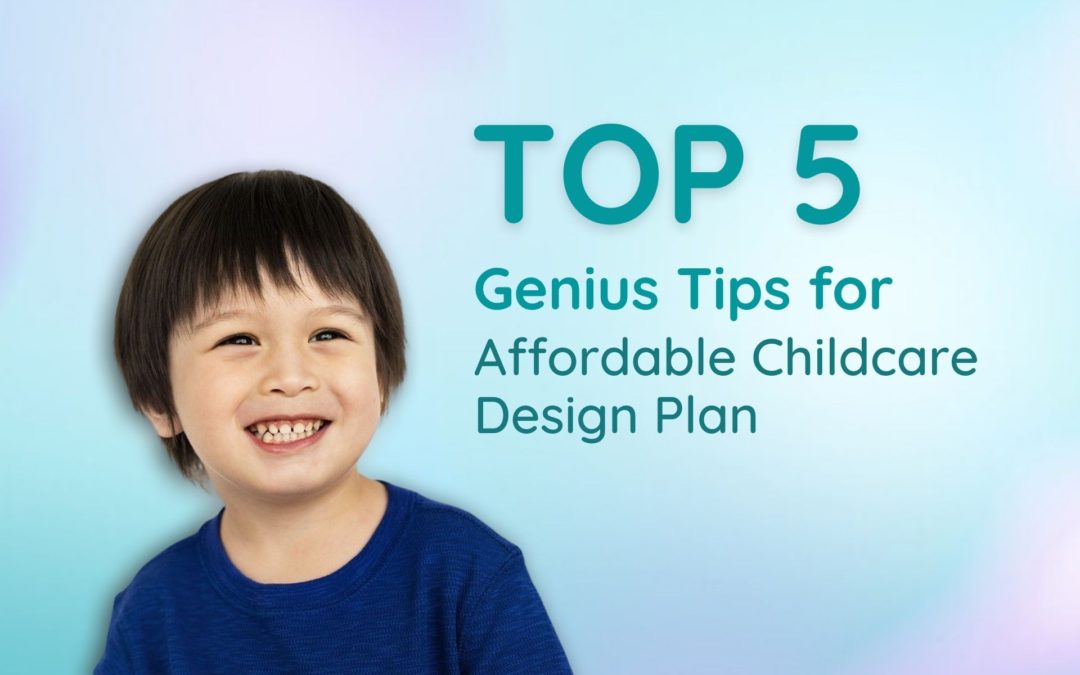 5 Genius Tips for Affordable Childcare Design Plan