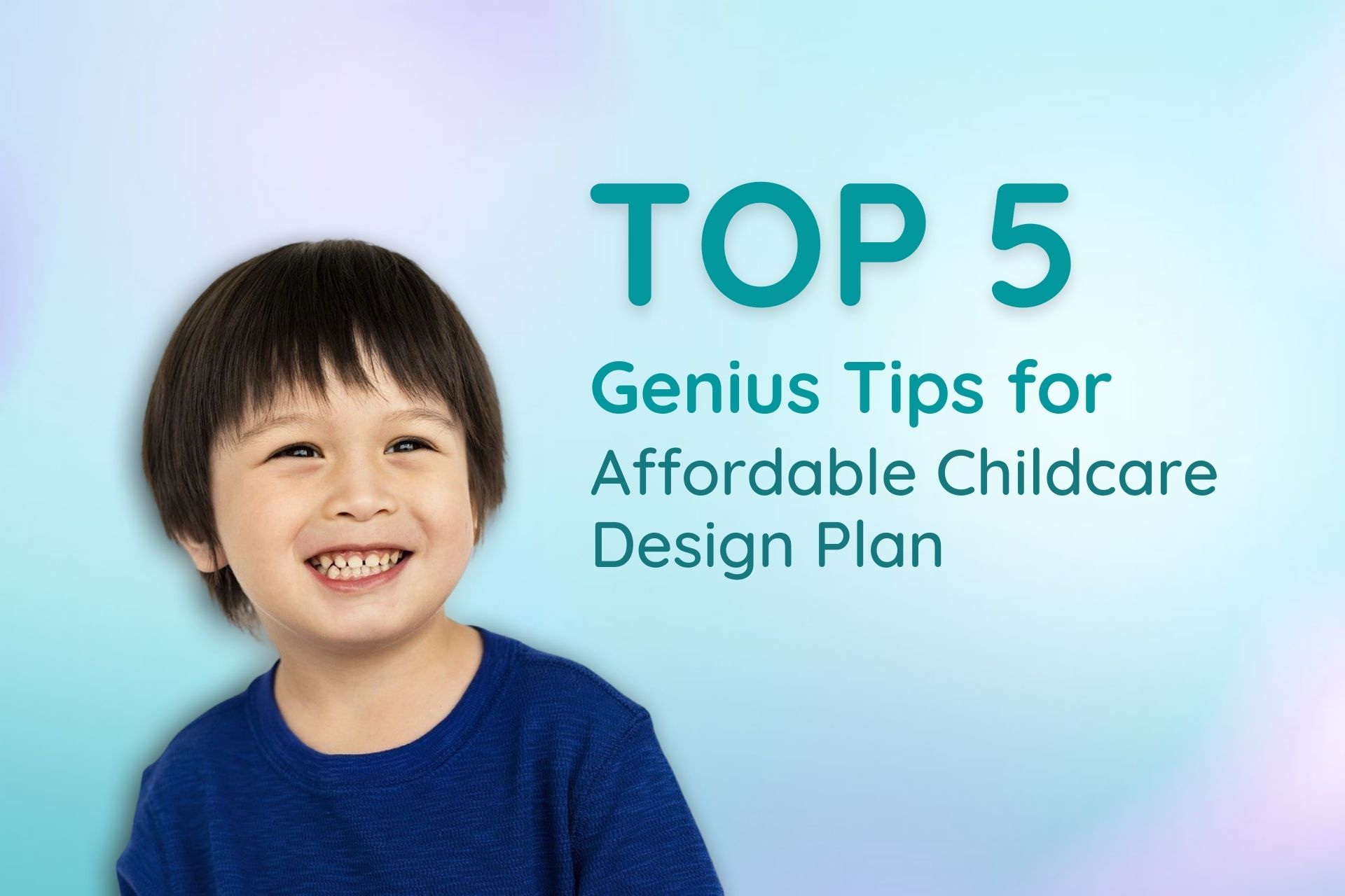 5 Genius Tips for Affordable Childcare Design Plan