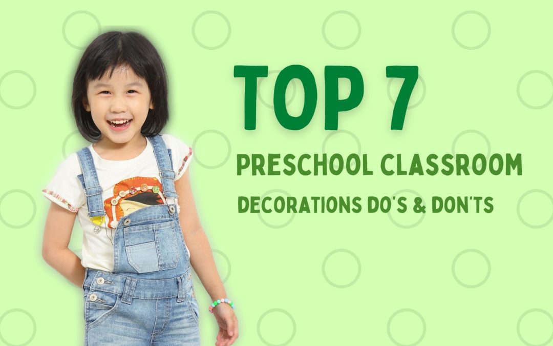 Top 7 Preschool Classroom Decorations Do’s and Don’ts