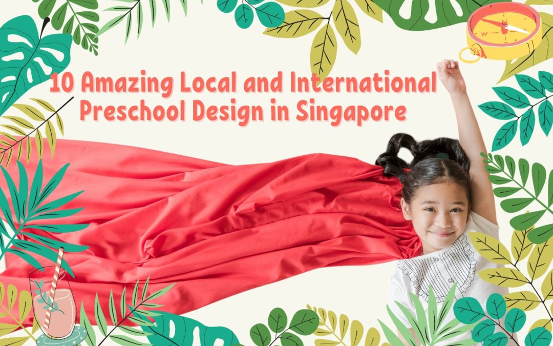 10 Amazing Local and International Preschool Design in Singapore
