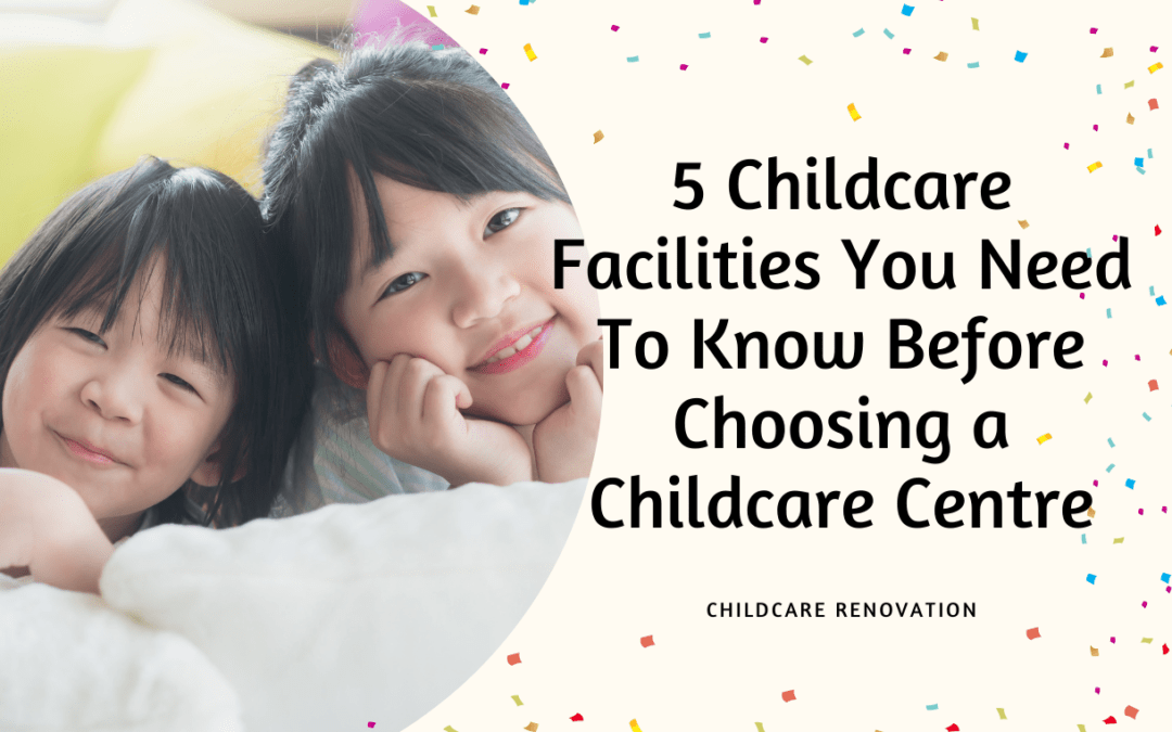5 Childcare Facilities You Need To Know