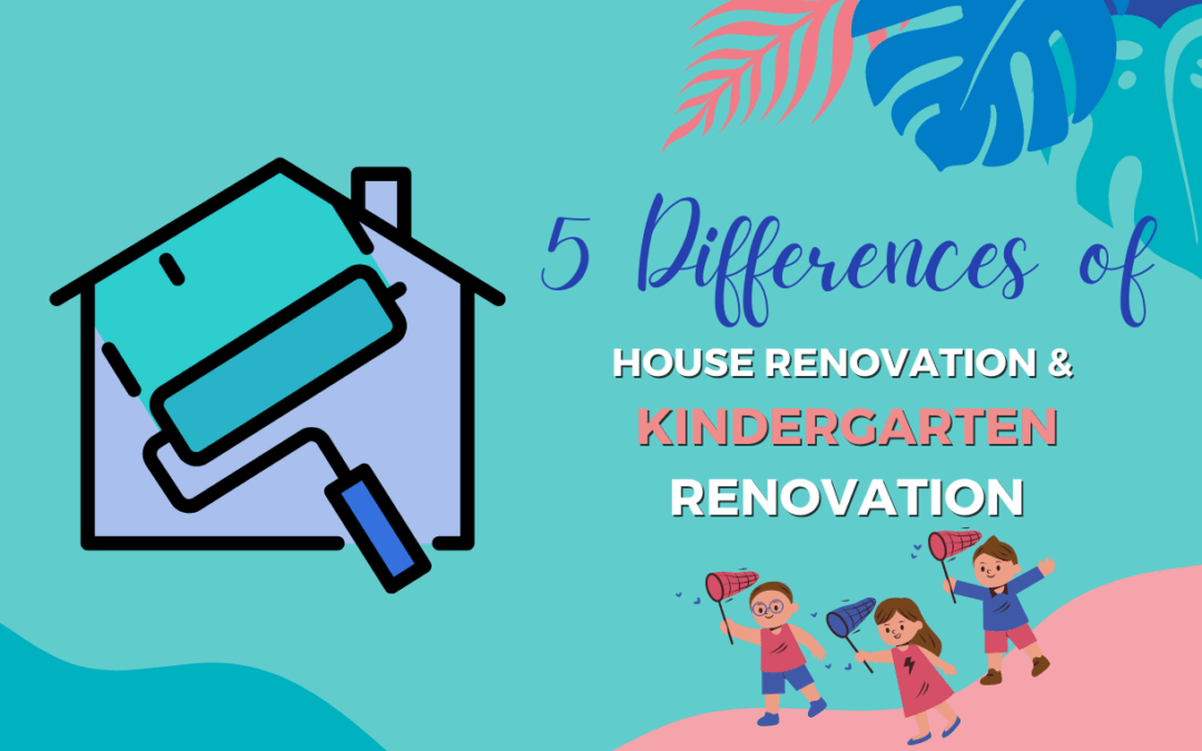5 Differences of House Renovation and Kindergarten Renovation