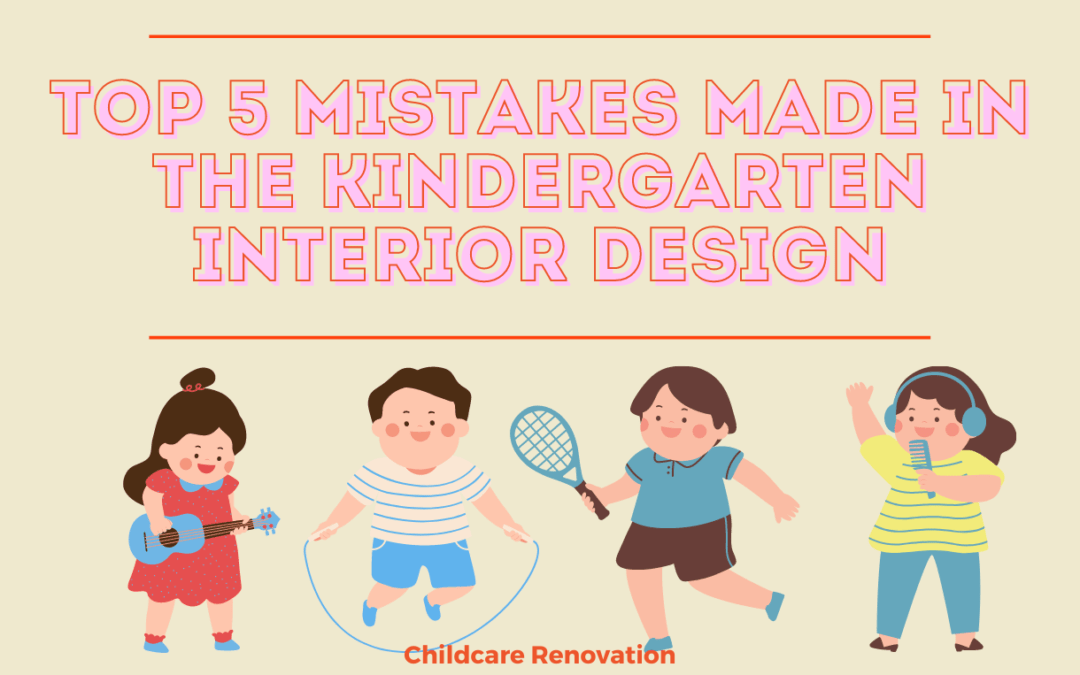 Top 5 Unseen Mistakes Made in the Kindergarten Interior Design