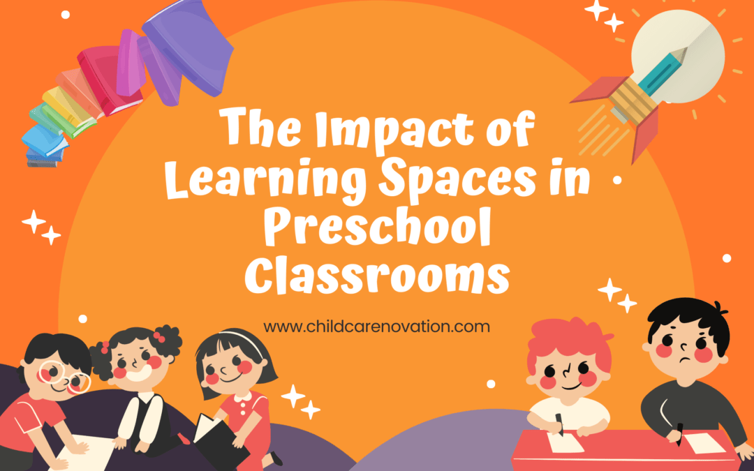 The Impact of Learning Spaces in Preschool Classrooms