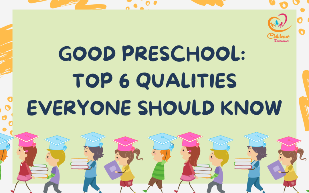 Good Preschool: Top 6 Qualities Everyone Should Know