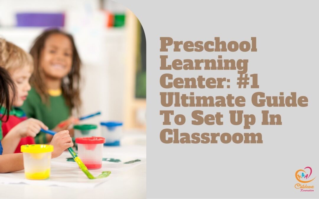 Preschool Learning Center: #1 Ultimate Guide To Set Up