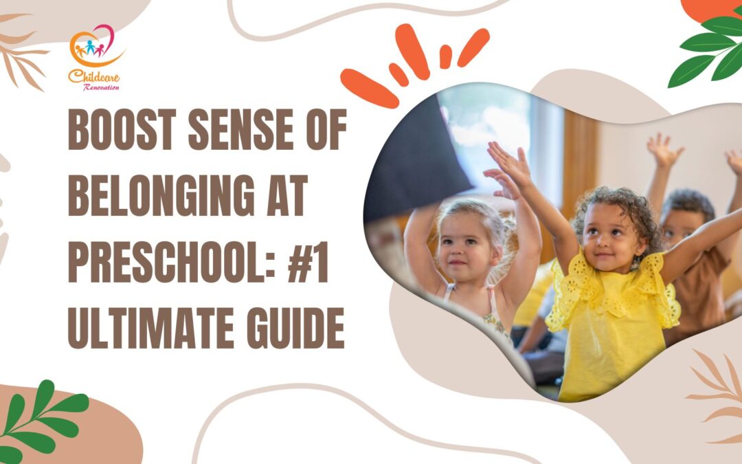 Boost Sense of Belonging at Preschool: #1 Ultimate Guide