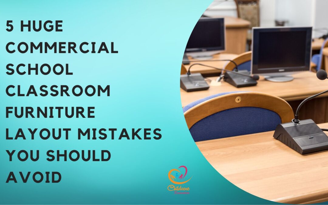 5 Huge Commercial School Classroom Furniture Layout Mistakes You Should Avoid