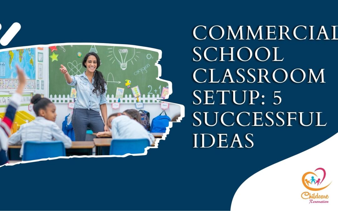 Commercial School Classroom Setup: 5 Successful Ideas