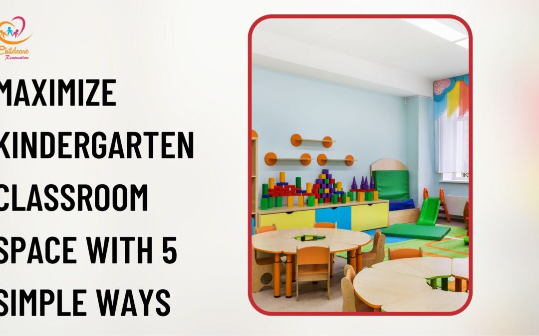 Maximize Kindergarten Classroom Space With 5 Simple Ways