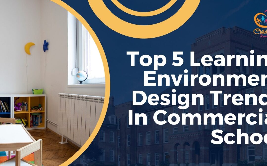 Top 5 Learning Environment Design Trends In Commercial School