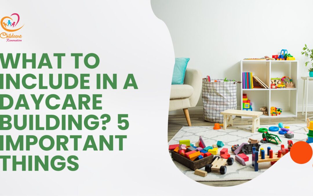 No Idea What To Include In Your Daycare Building? 5 Important Things Children Need In It