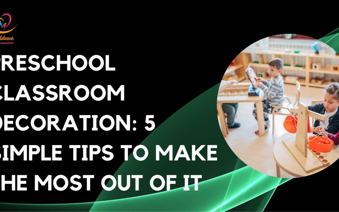 Preschool Classroom Decoration: 5 Simple Tips To Make The Most Out Of It