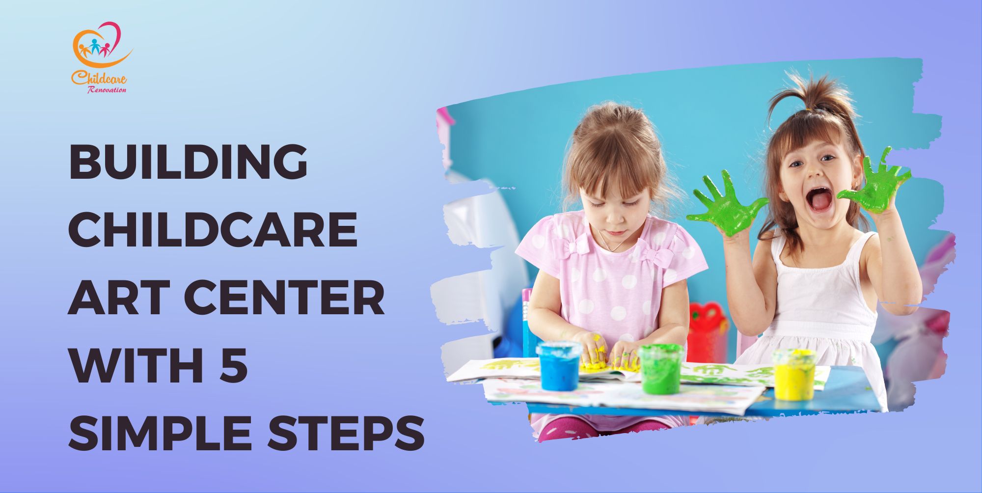 Building Childcare Art Center With 5 Simple Steps