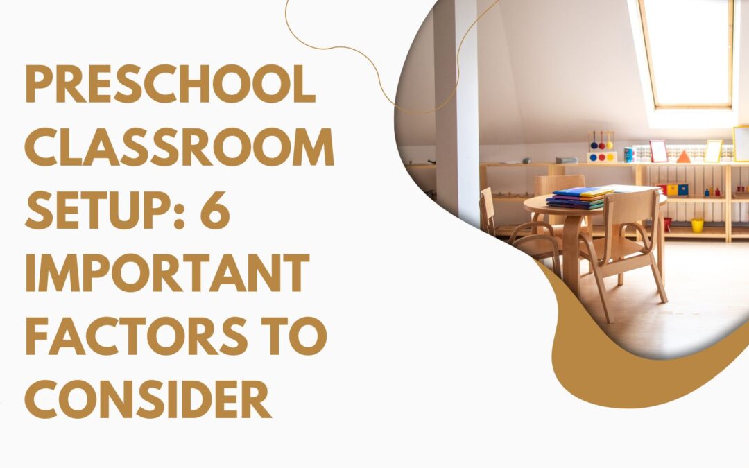 Preschool Classroom Setup: 6 Important Factors To Consider