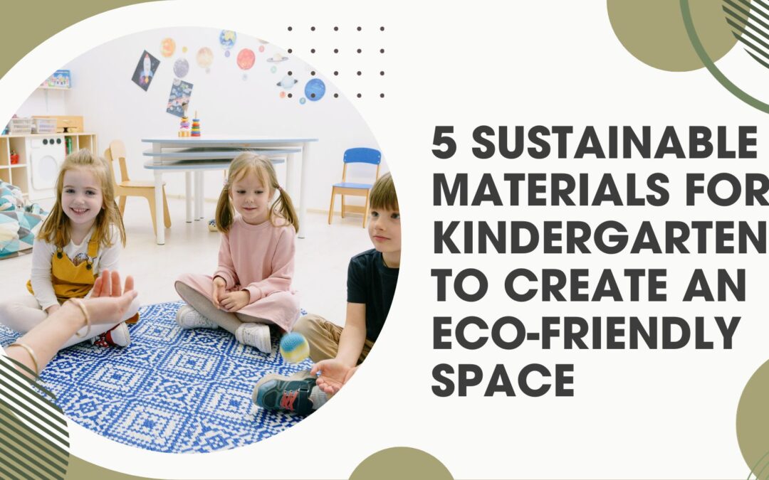 5 Sustainable Materials For Kindergartens To Create An Eco-Friendly Space