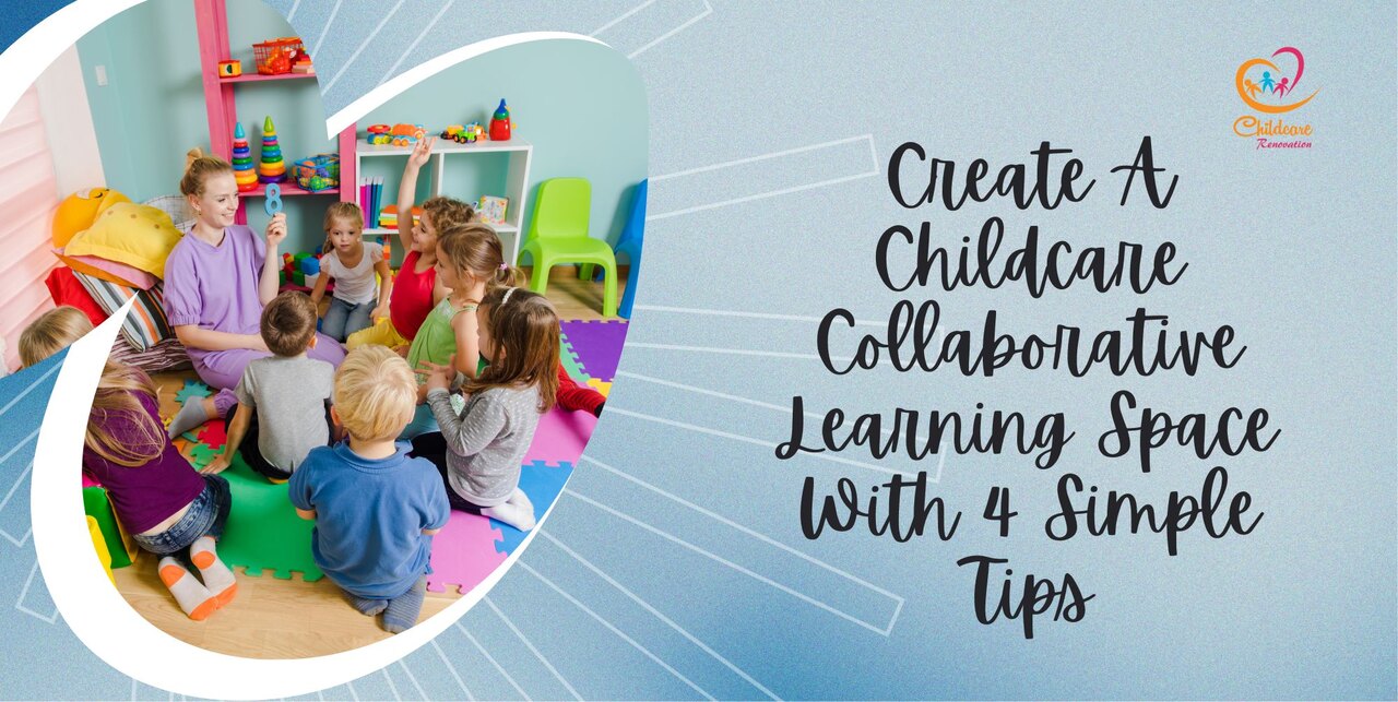 Create A Childcare Collaborative Learning Space With 4 Simple Tips