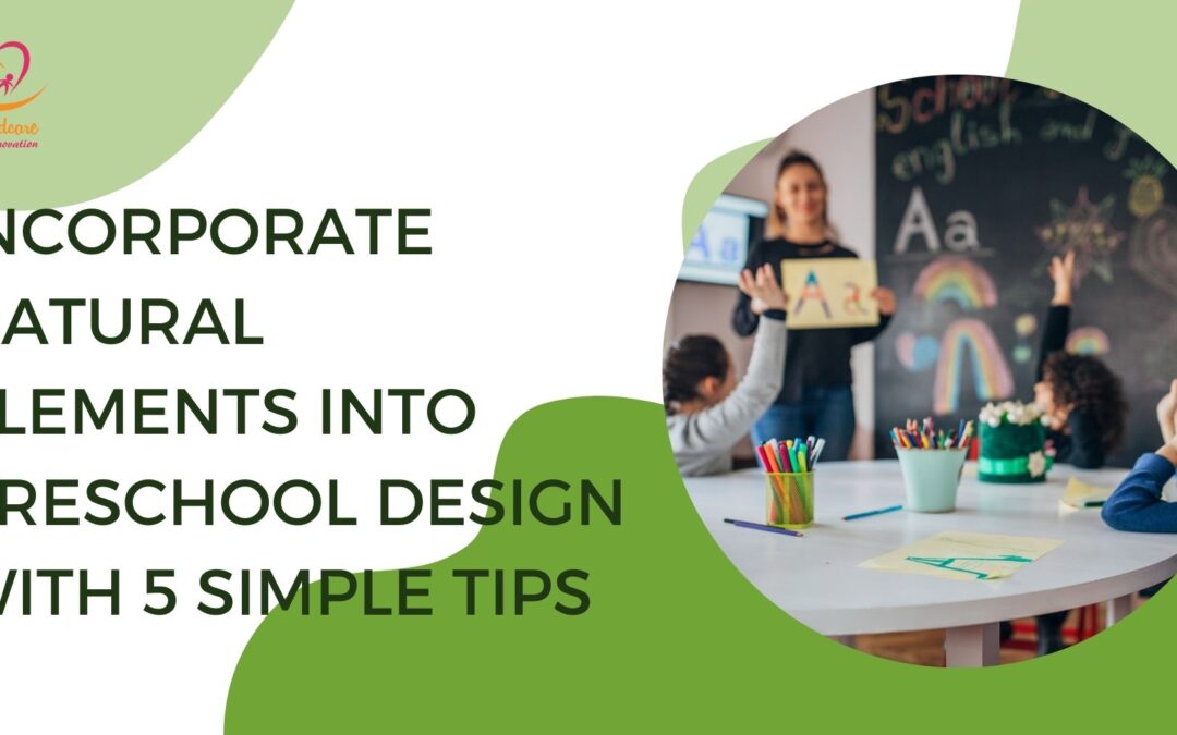 Incorporate Natural Elements Into Preschool Design With 5 Simple Tips
