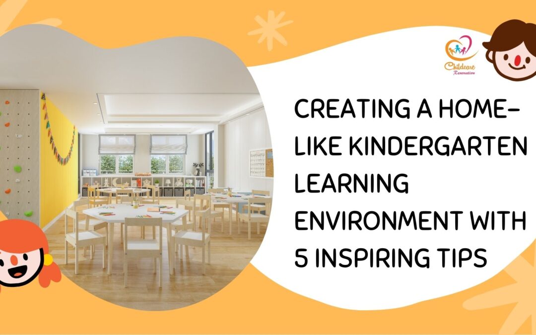 Creating a Home-Like Kindergarten Learning Environment With 5 Inspiring Tips