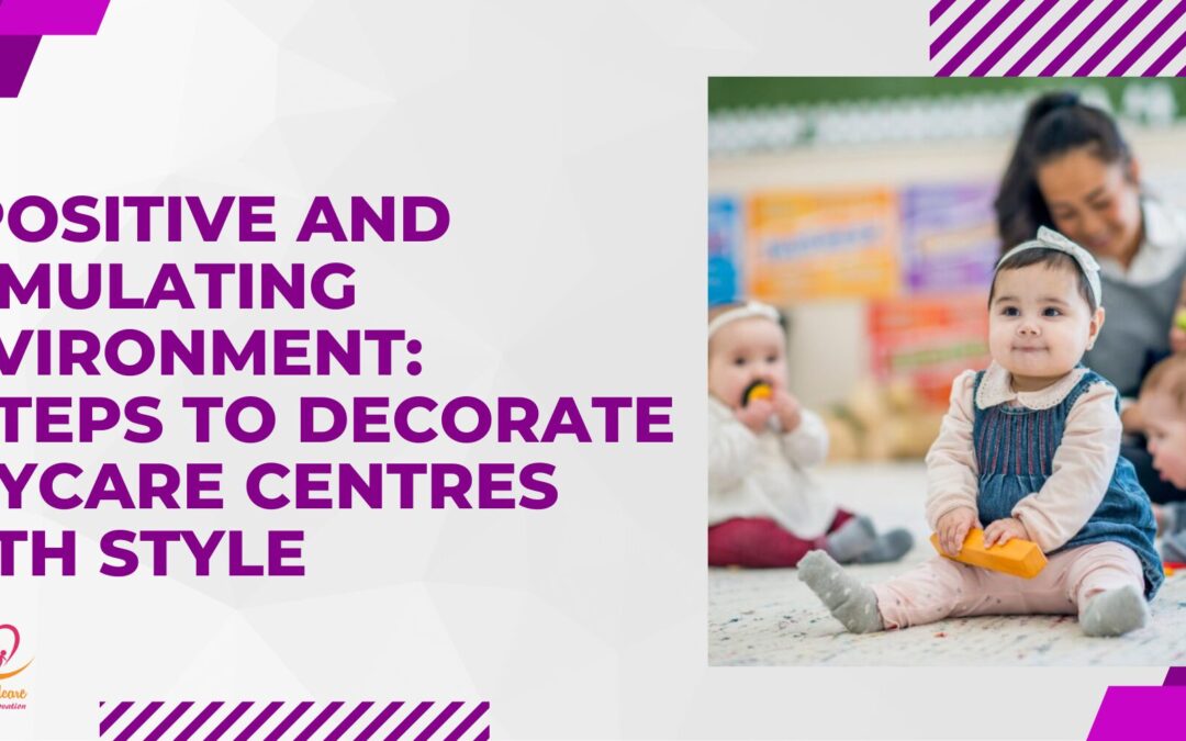 A Positive and Stimulating Environment: 6 Steps to Decorate Daycare Centres with Style