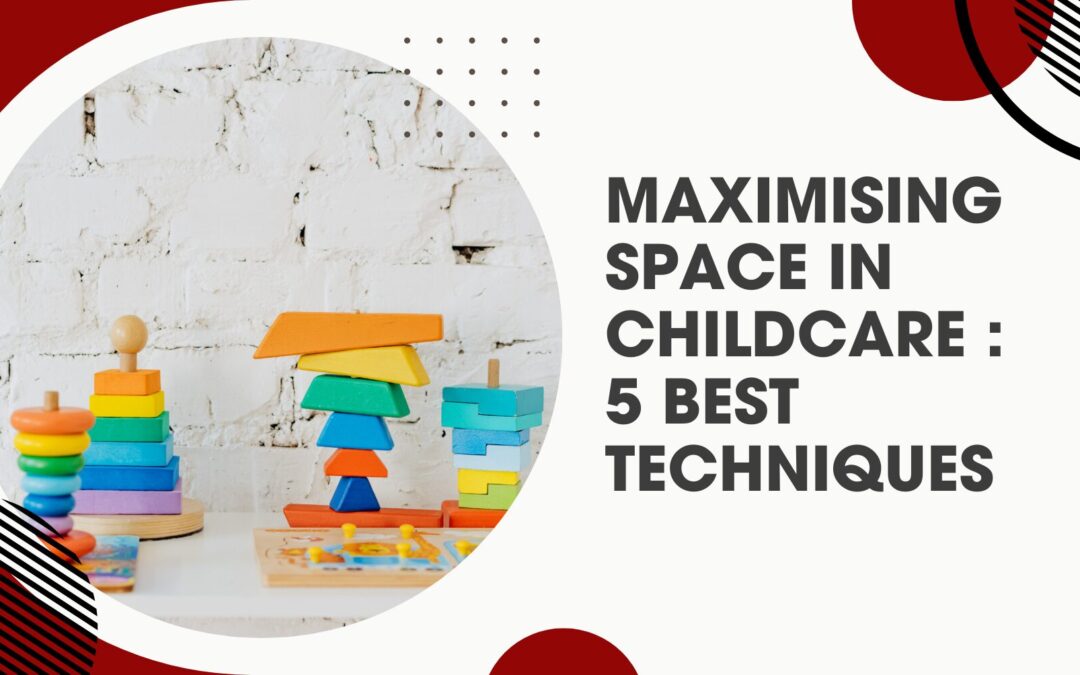 Maximising Space in Childcare : 5 Best Techniques