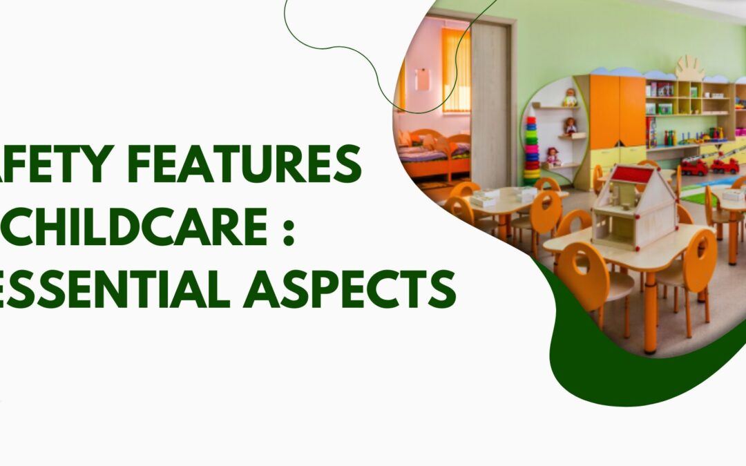 Safety Features in Childcare : 6 Essential Aspects