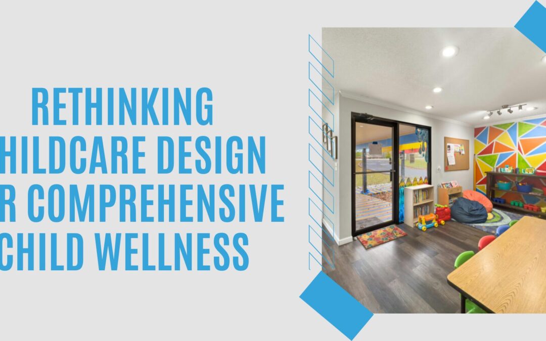 Rethinking Childcare Design for Comprehensive Child Wellness