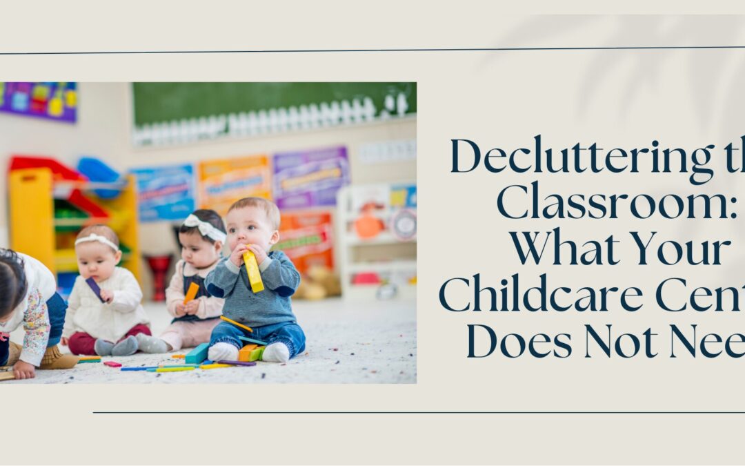 Decluttering the Classroom: What Your Childcare Centre Does Not Need