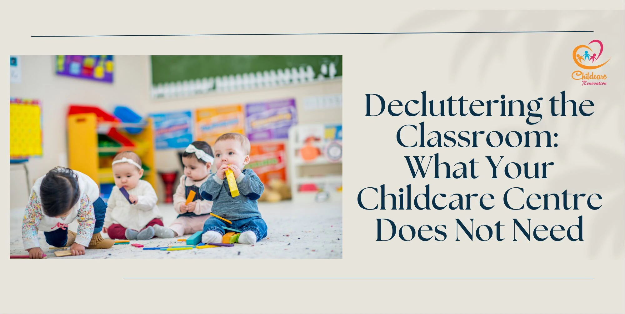 Decluttering the Classroom: What Your Childcare Centre Does Not Need