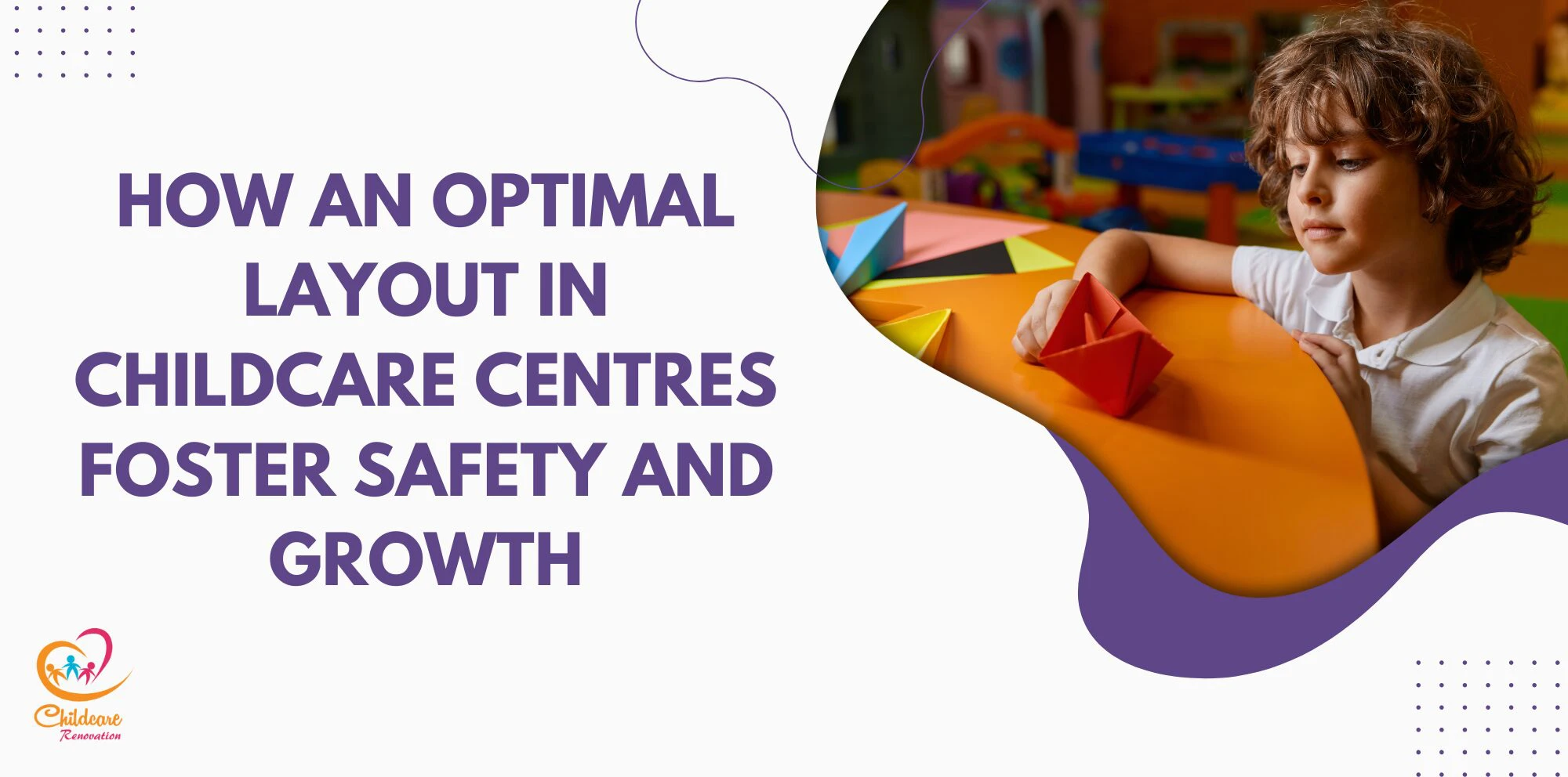 How an Optimal Layout in Childcare Centres Foster Safety and Growth